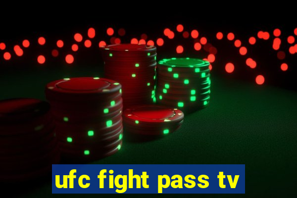 ufc fight pass tv