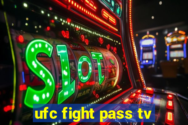 ufc fight pass tv