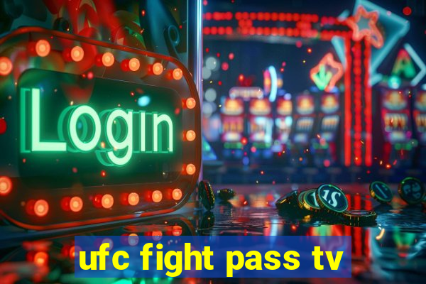 ufc fight pass tv