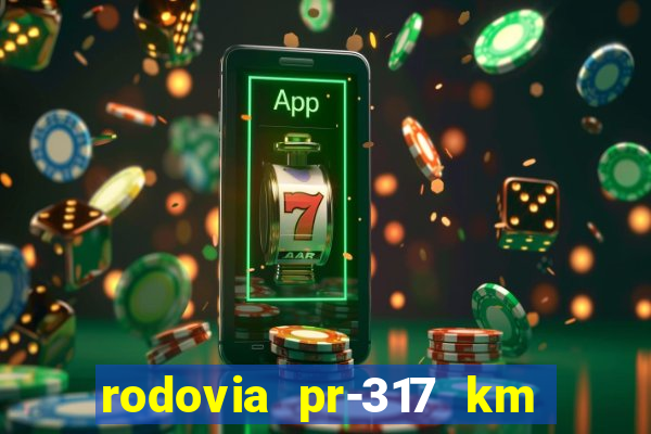 rodovia pr-317 km 155 0m sentido cresc