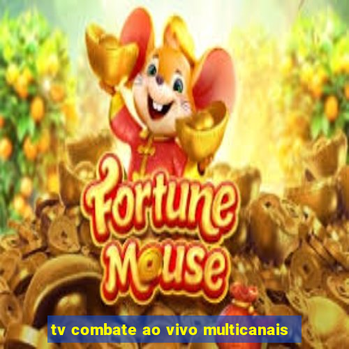 tv combate ao vivo multicanais