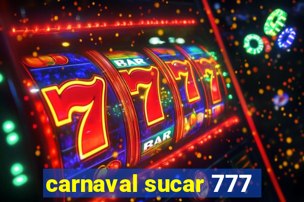 carnaval sucar 777