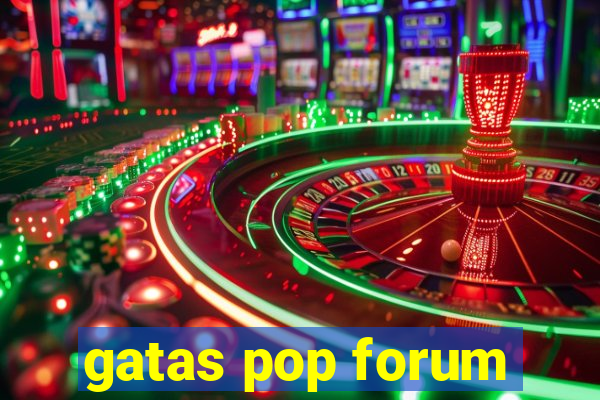 gatas pop forum