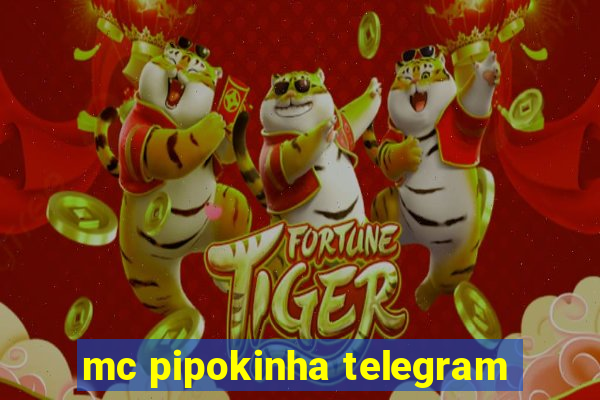 mc pipokinha telegram