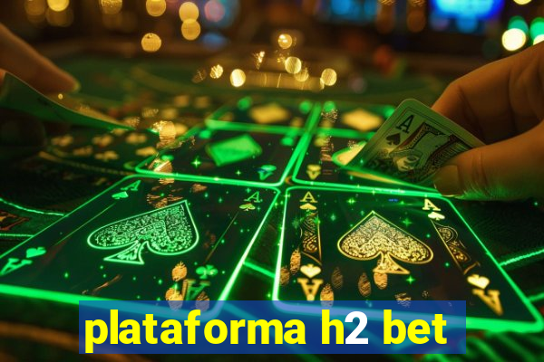 plataforma h2 bet