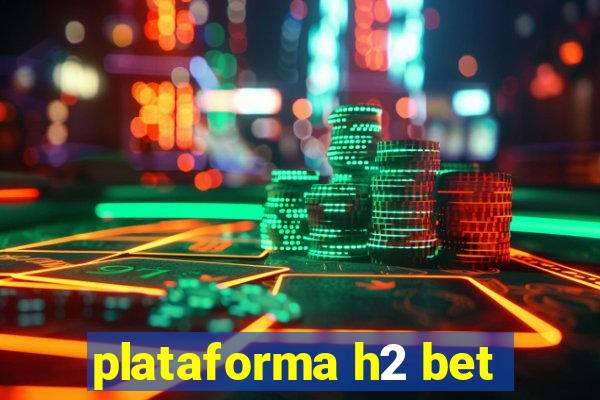 plataforma h2 bet