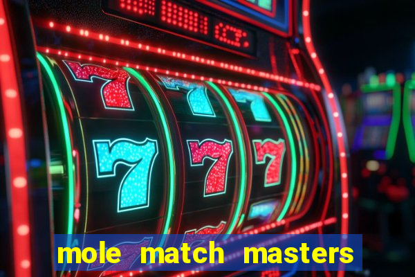 mole match masters ganha dinheiro