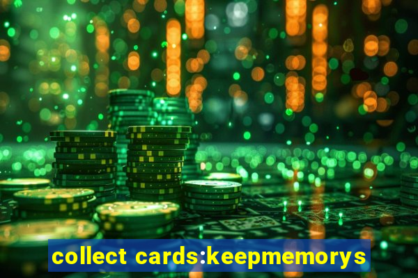 collect cards:keepmemorys