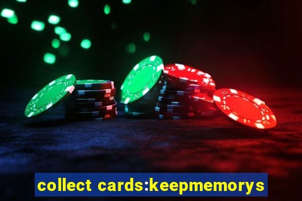 collect cards:keepmemorys