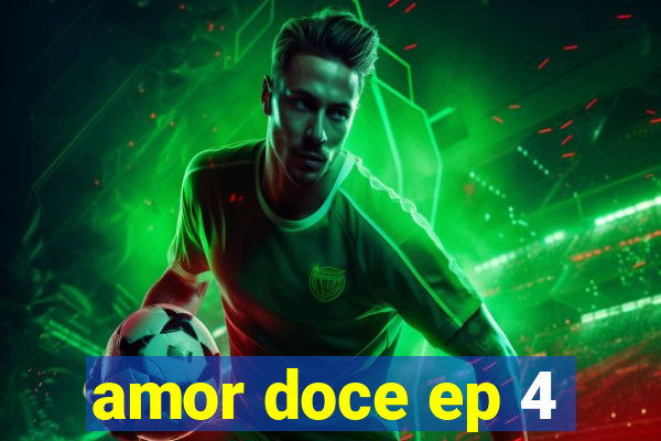 amor doce ep 4