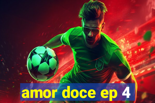 amor doce ep 4