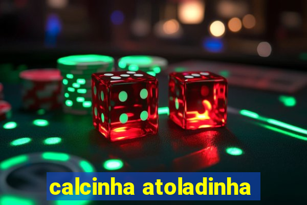 calcinha atoladinha