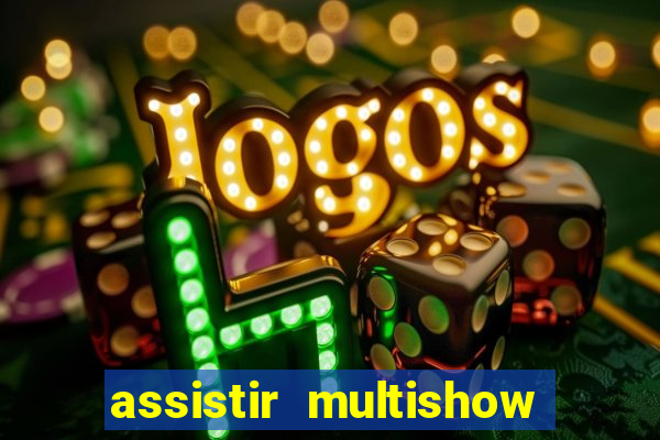 assistir multishow ao vivo de graca