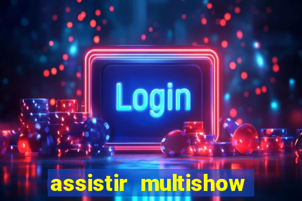 assistir multishow ao vivo de graca