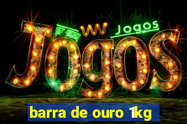 barra de ouro 1kg