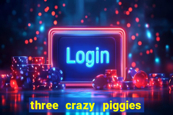 three crazy piggies onde jogar