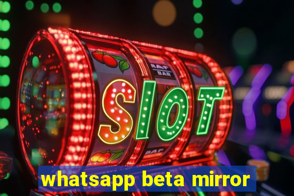 whatsapp beta mirror