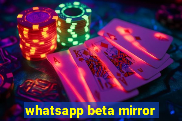 whatsapp beta mirror