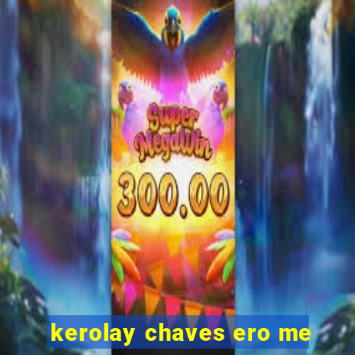 kerolay chaves ero me