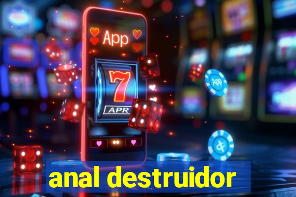 anal destruidor