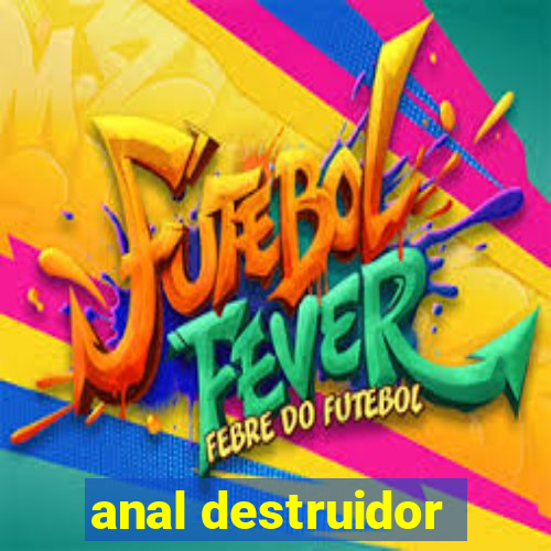 anal destruidor