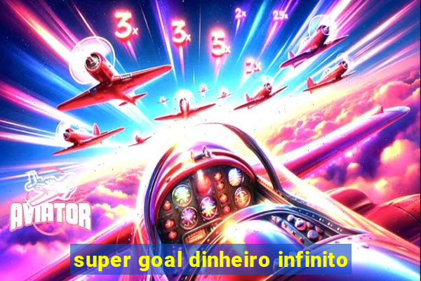 super goal dinheiro infinito