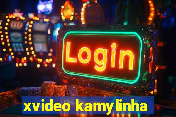 xvideo kamylinha