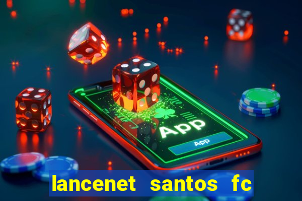 lancenet santos fc ultimas noticias