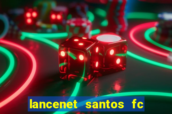 lancenet santos fc ultimas noticias