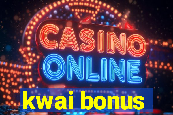 kwai bonus