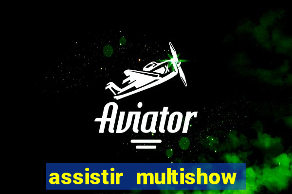 assistir multishow ao vivo de graça