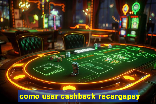 como usar cashback recargapay