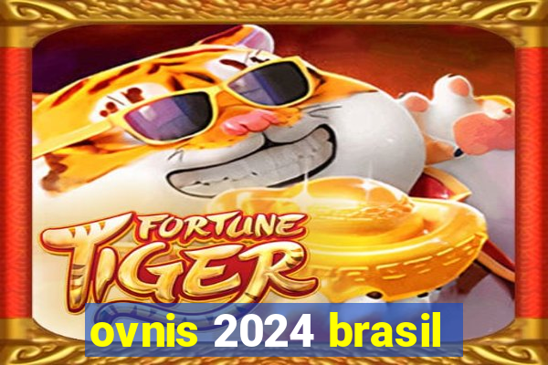 ovnis 2024 brasil