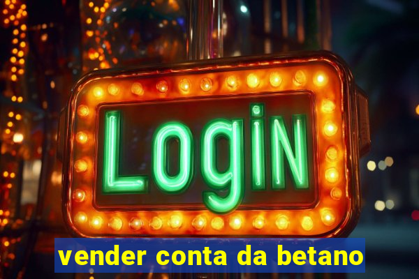 vender conta da betano