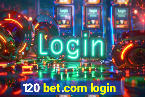 120 bet.com login