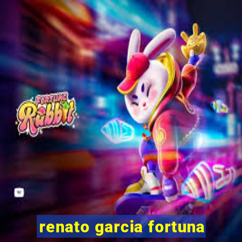 renato garcia fortuna