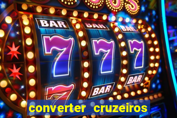 converter cruzeiros para real