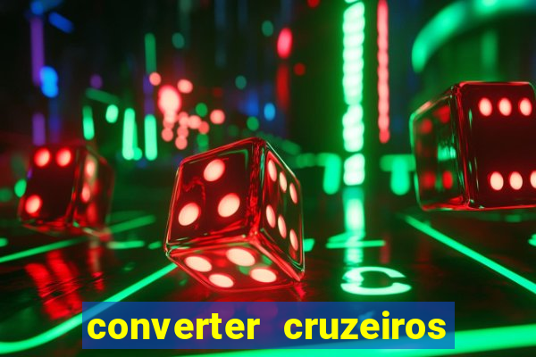 converter cruzeiros para real