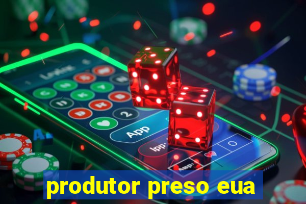 produtor preso eua