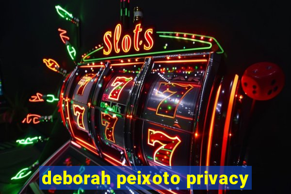 deborah peixoto privacy