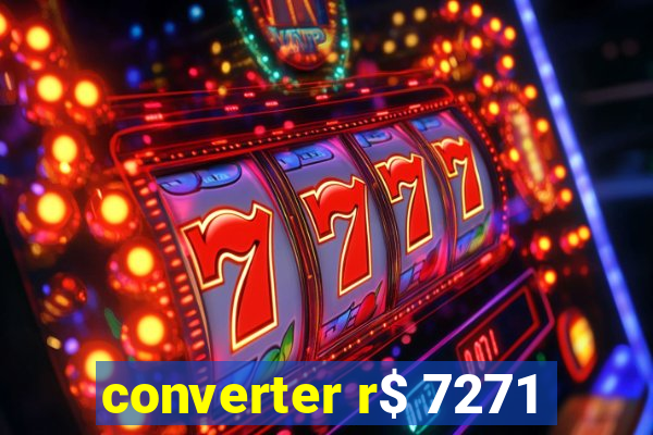 converter r$ 7271