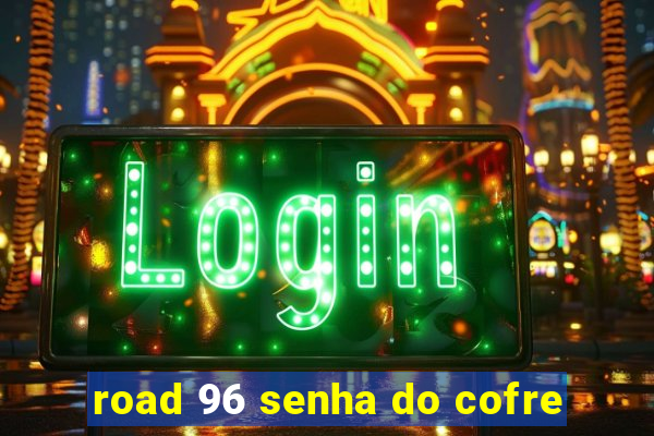 road 96 senha do cofre