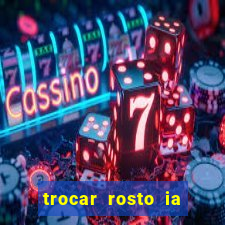 trocar rosto ia online mudar rosto