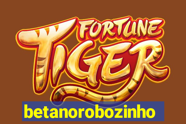 betanorobozinho