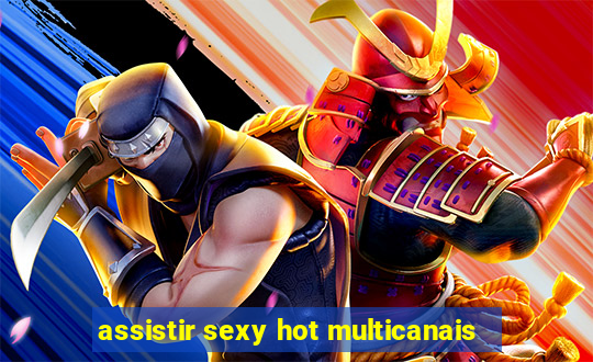 assistir sexy hot multicanais