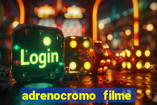 adrenocromo filme onde assistir