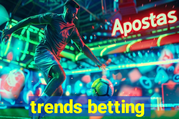 trends betting