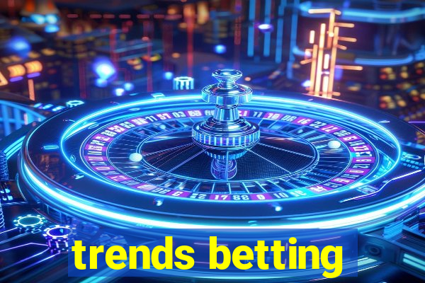 trends betting