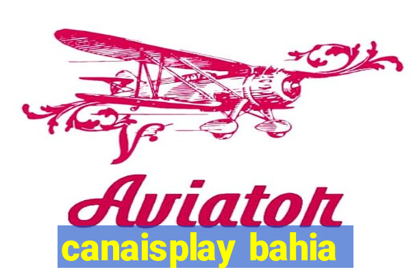 canaisplay bahia