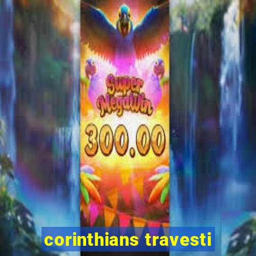 corinthians travesti